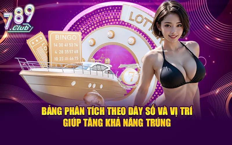 Bảng phân tích theo dãy số và vị trí giúp tăng khả năng trúng