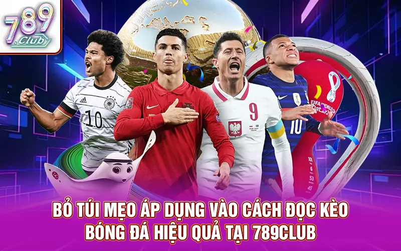 Bỏ túi mẹo áp dụng vào cách đọc kèo bóng đá hiệu quả tại 789Club