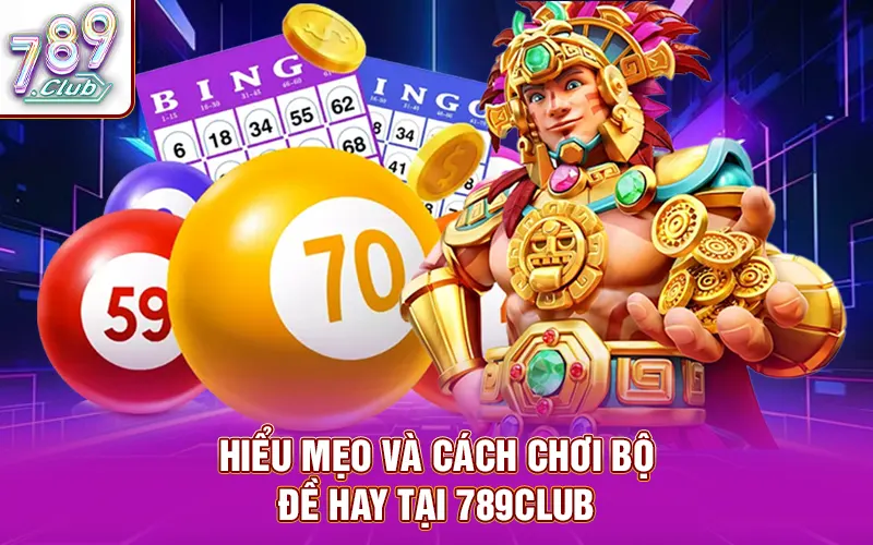 Hiểu mẹo và cách chơi bộ đề hay tại 789Club