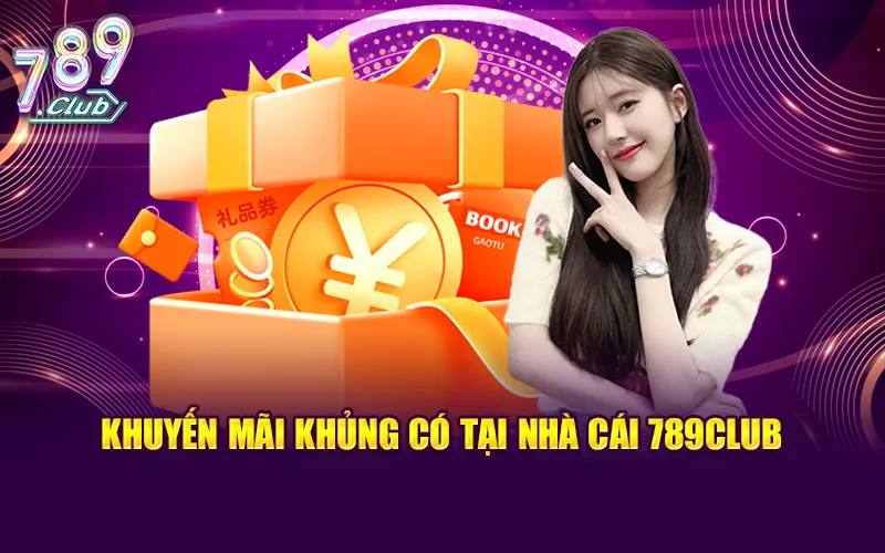 Khuyến mãi khủng có tại nhà cái 789Club