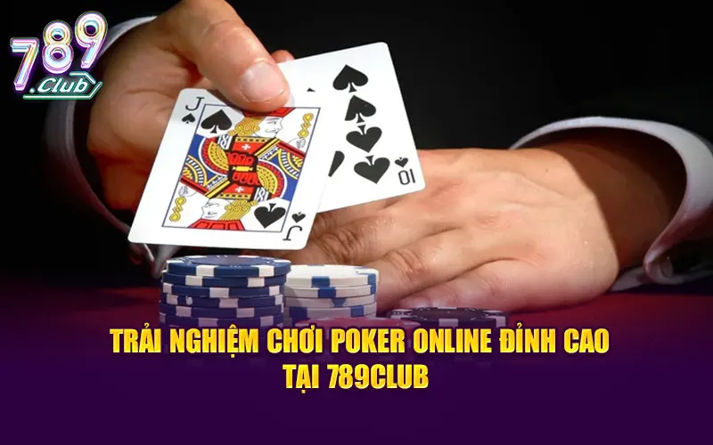 Trải nghiệm chơi poker online đỉnh cao tại 789club